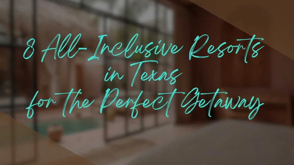 All-Inclusive Resorts in Texas All-Inclusive Resorts in Texas